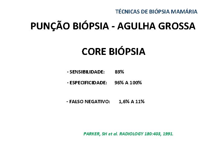 TÉCNICAS DE BIÓPSIA MAMÁRIA PUNÇÃO BIÓPSIA - AGULHA GROSSA CORE BIÓPSIA - SENSIBILIDADE: 89%