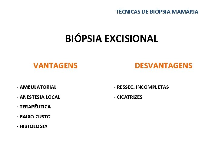 TÉCNICAS DE BIÓPSIA MAMÁRIA BIÓPSIA EXCISIONAL VANTAGENS DESVANTAGENS - AMBULATORIAL - RESSEC. INCOMPLETAS -