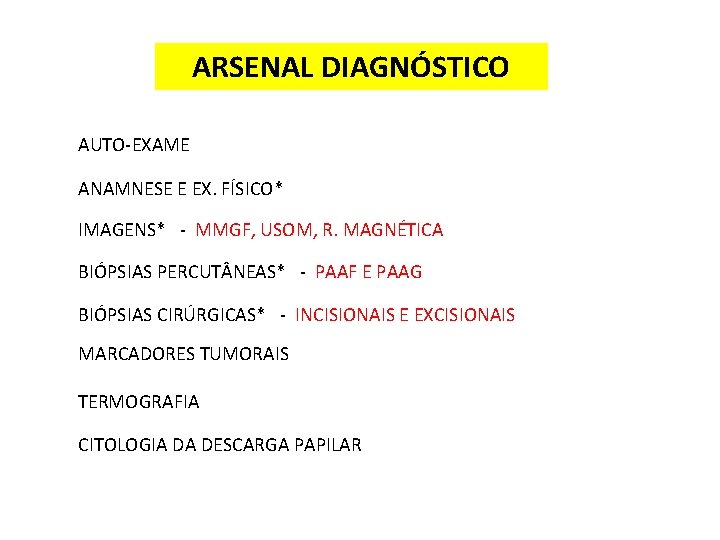 ARSENAL DIAGNÓSTICO AUTO-EXAME ANAMNESE E EX. FÍSICO* IMAGENS* - MMGF, USOM, R. MAGNÉTICA BIÓPSIAS