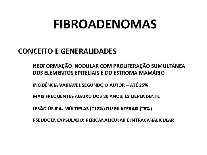 FIBROADENOMAS CONCEITO E GENERALIDADES NEOFORMAÇÃO NODULAR COM PROLIFERAÇÃO SUMULT NEA DOS ELEMENTOS EPITELIAIS E