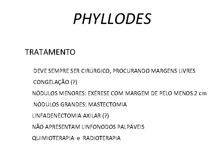 PHYLLODES TRATAMENTO DEVE SEMPRE SER CIRÚRGICO, PROCURANDO MARGENS LIVRES CONGELAÇÃO (? ) NÓDULOS MENORES: