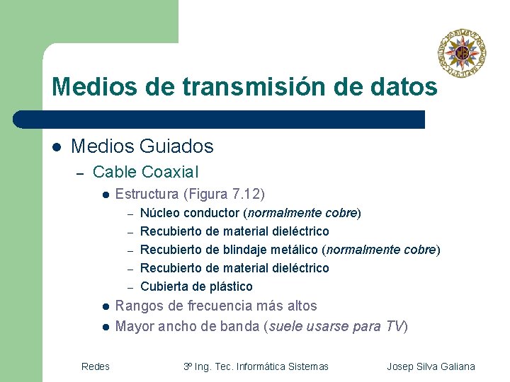 Medios de transmisión de datos l Medios Guiados – Cable Coaxial l Estructura (Figura