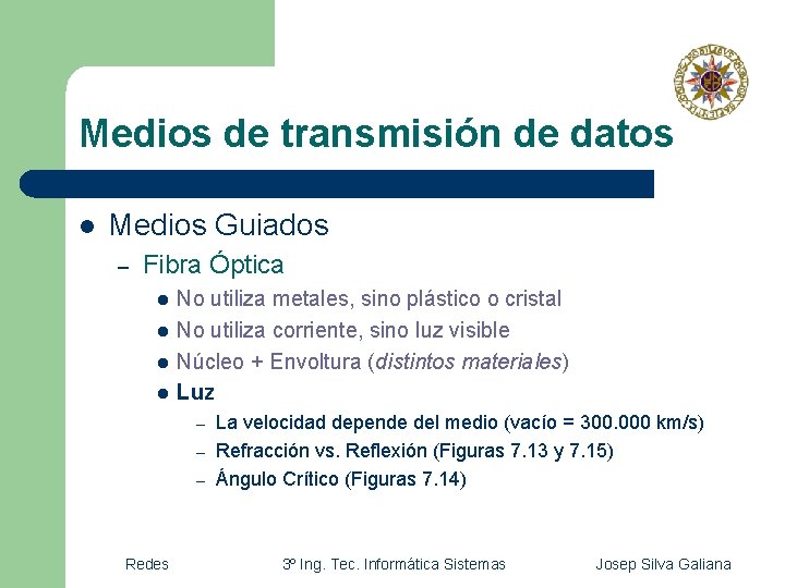 Medios de transmisión de datos l Medios Guiados – Fibra Óptica l l No