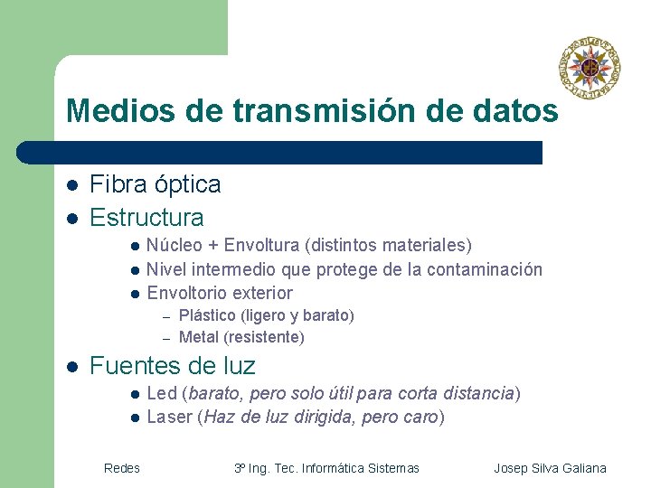 Medios de transmisión de datos l l Fibra óptica Estructura l l l Núcleo