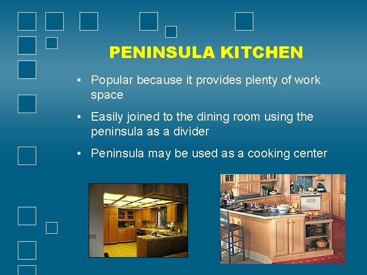 PENINSULA KITCHEN • Popular because it provides plenty of work space • Easily joined