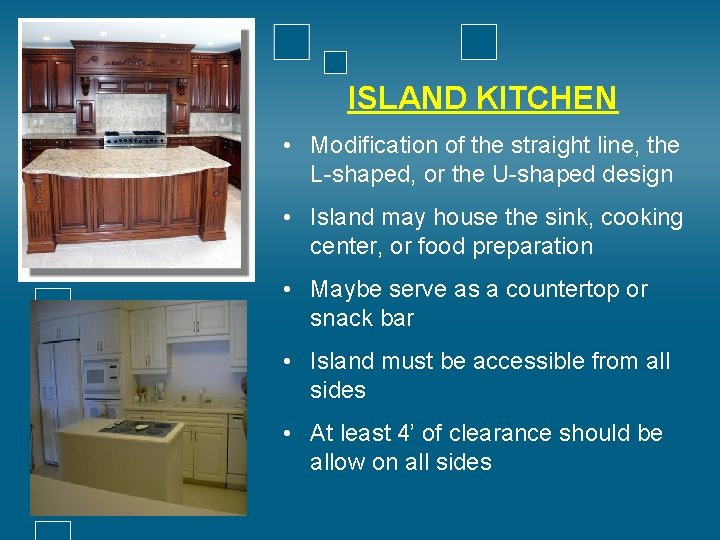 ISLAND KITCHEN • Modification of the straight line, the L-shaped, or the U-shaped design