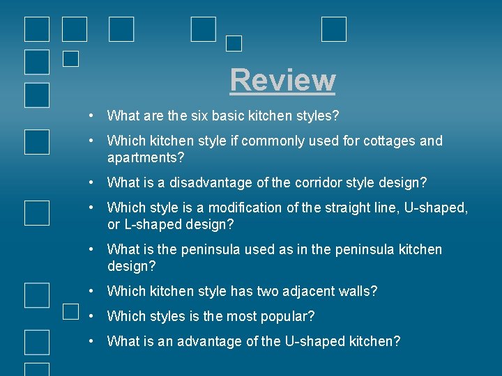 Review • What are the six basic kitchen styles? • Which kitchen style if