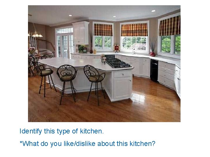 Identify this type of kitchen. *What do you like/dislike about this kitchen? 