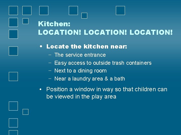 Kitchen: LOCATION! • Locate the kitchen near: − − The service entrance Easy access