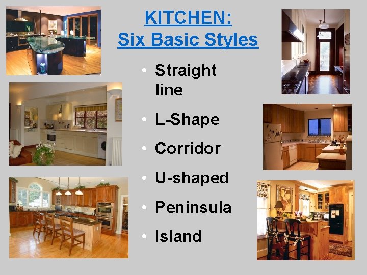 KITCHEN: Six Basic Styles • Straight line • L-Shape • Corridor • U-shaped •
