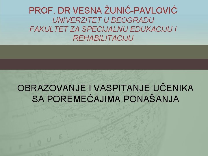 PROF. DR VESNA ŽUNIĆ-PAVLOVIĆ UNIVERZITET U BEOGRADU FAKULTET ZA SPECIJALNU EDUKACIJU I REHABILITACIJU OBRAZOVANJE