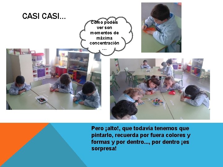 CASI… Cómo podéis ver son momentos de máxima concentración … Pero ¡alto!, que todavía