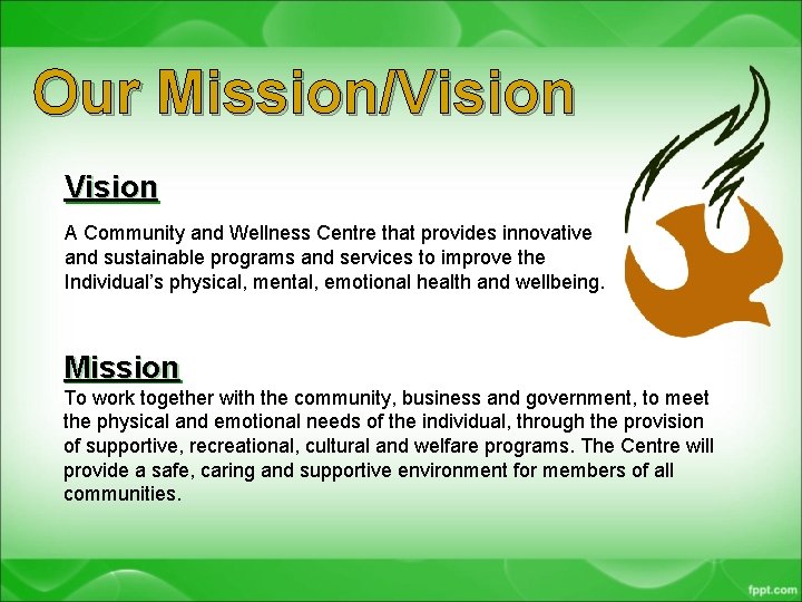 Our Mission/Vision A Community and Wellness Centre that provides innovative and sustainable programs and