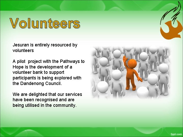 Volunteers Jesuran is entirely resourced by volunteers A pilot project with the Pathways to