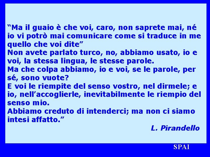 “Ma il guaio è che voi, caro, non saprete mai, né io vi potrò