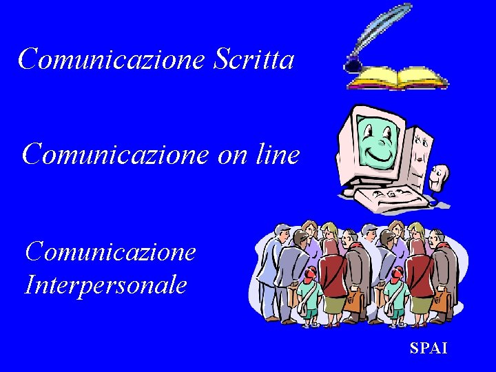 Comunicazione Scritta Comunicazione on line Comunicazione Interpersonale SPAI 