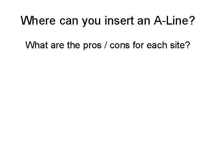 Where can you insert an A-Line? What are the pros / cons for each