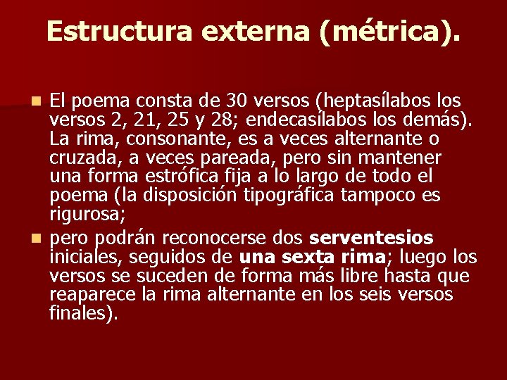 Estructura externa (métrica). El poema consta de 30 versos (heptasílabos los versos 2, 21,