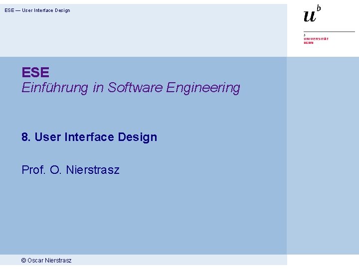 ESE — User Interface Design ESE Einführung in Software Engineering 8. User Interface Design