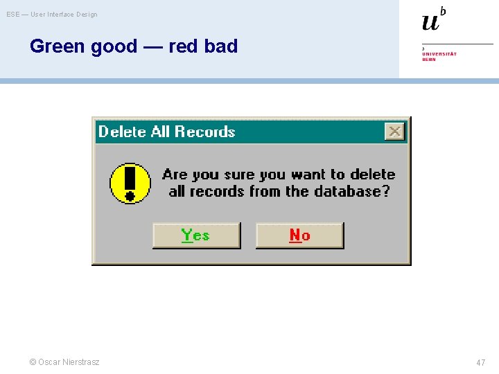 ESE — User Interface Design Green good — red bad © Oscar Nierstrasz 47