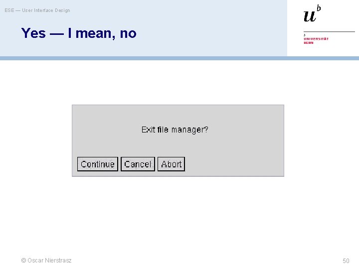 ESE — User Interface Design Yes — I mean, no © Oscar Nierstrasz 50