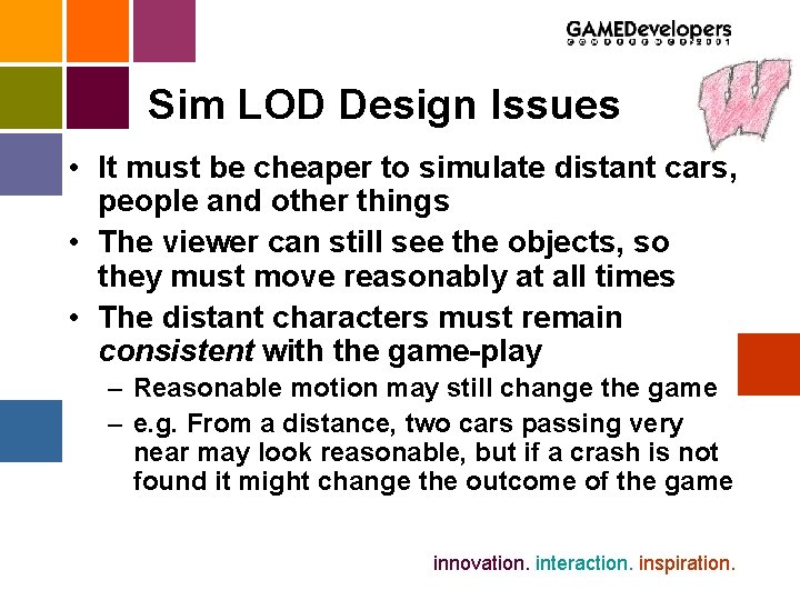 Sim LOD Design Issues • It must be cheaper to simulate distant cars, people