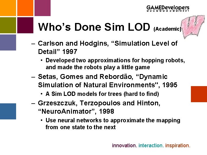 Who’s Done Sim LOD (Academic) – Carlson and Hodgins, “Simulation Level of Detail” 1997