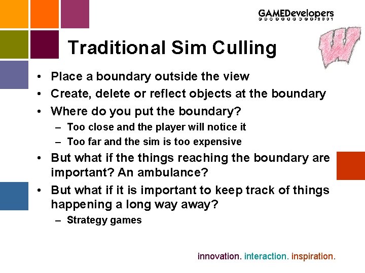 Traditional Sim Culling • Place a boundary outside the view • Create, delete or