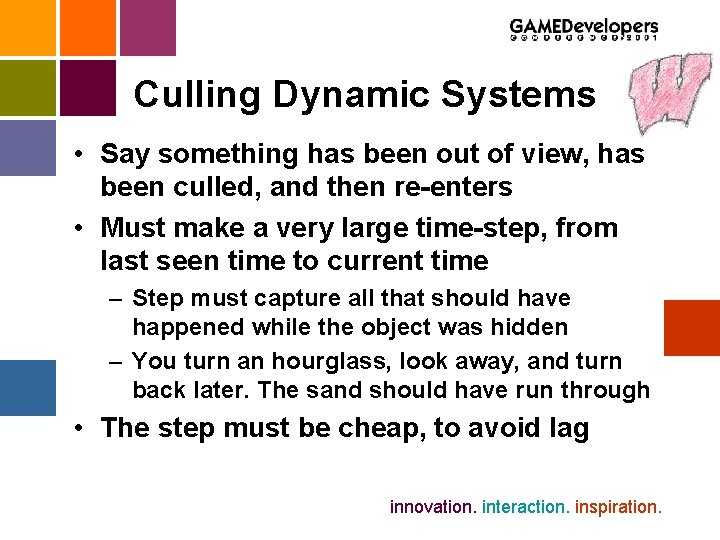 Culling Dynamic Systems • Say something has been out of view, has been culled,