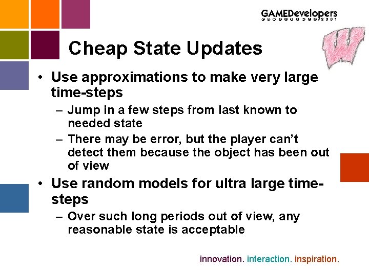 Cheap State Updates • Use approximations to make very large time-steps – Jump in