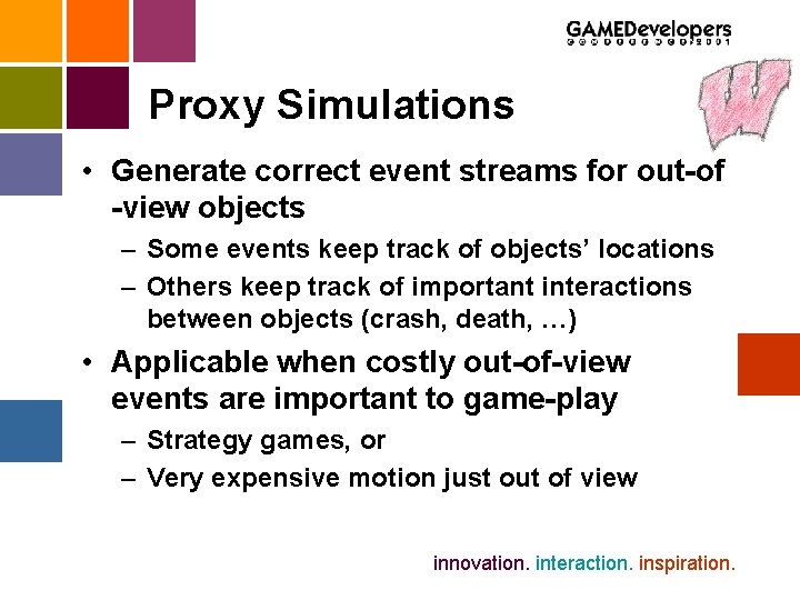 Proxy Simulations • Generate correct event streams for out-of -view objects – Some events