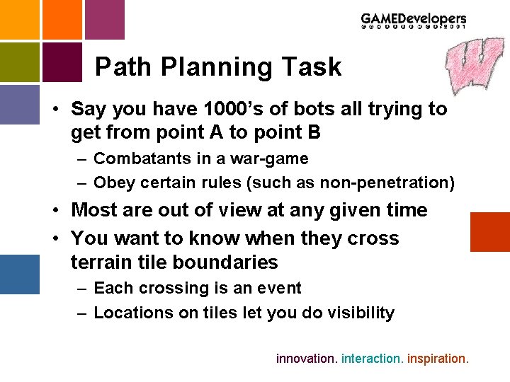 Path Planning Task • Say you have 1000’s of bots all trying to get