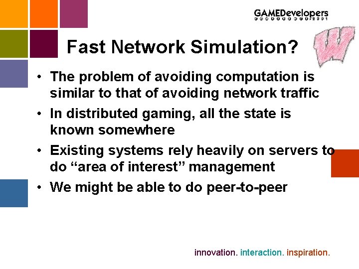 Fast Network Simulation? • The problem of avoiding computation is similar to that of