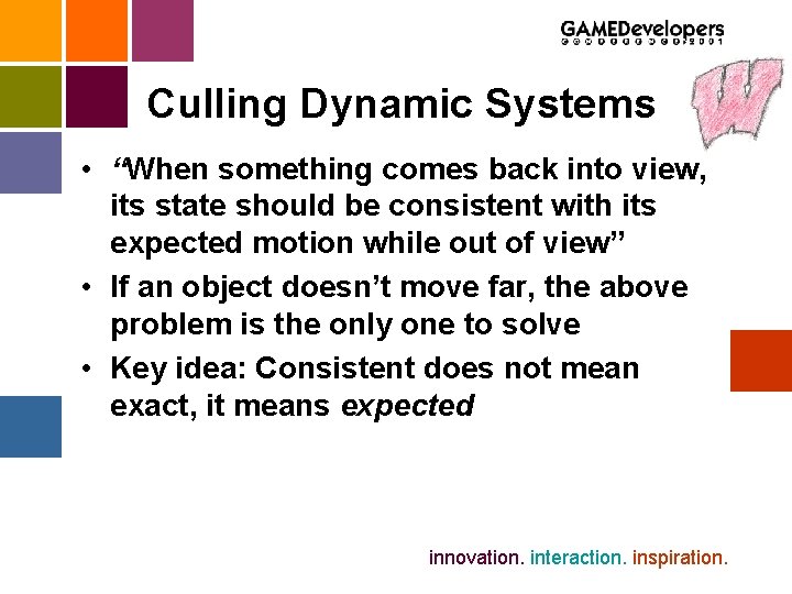 Culling Dynamic Systems • “When something comes back into view, its state should be