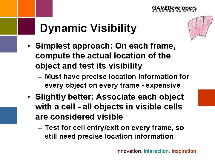 Dynamic Visibility • Simplest approach: On each frame, compute the actual location of the