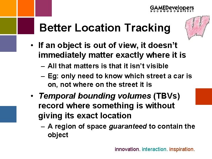 Better Location Tracking • If an object is out of view, it doesn’t immediately