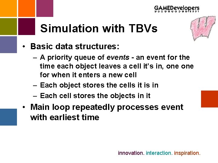 Simulation with TBVs • Basic data structures: – A priority queue of events -