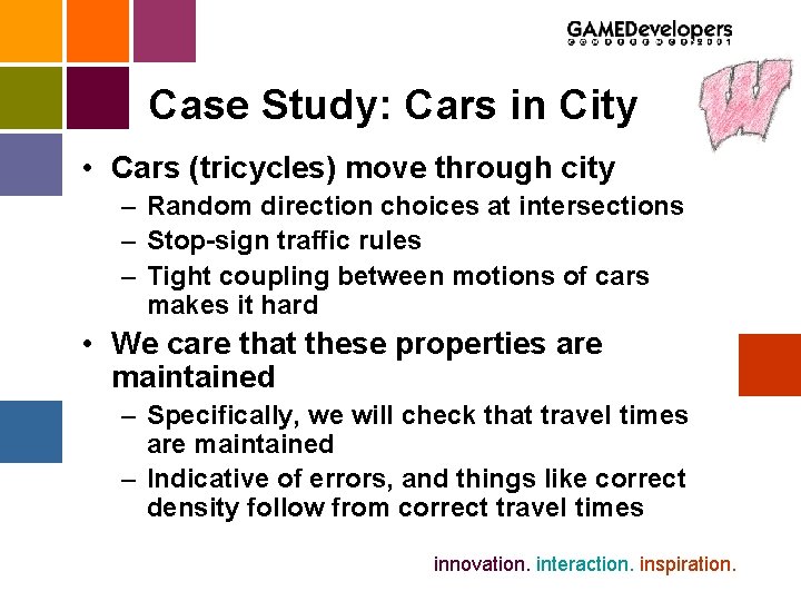 Case Study: Cars in City • Cars (tricycles) move through city – Random direction