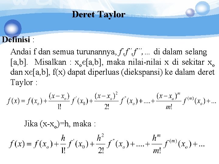 Deret Taylor Definisi : Andai f dan semua turunannya, f’’, f’’’, … di dalam Deret Taylor Definisi : Andai f dan semua turunannya, f’’, f’’’, … di dalam