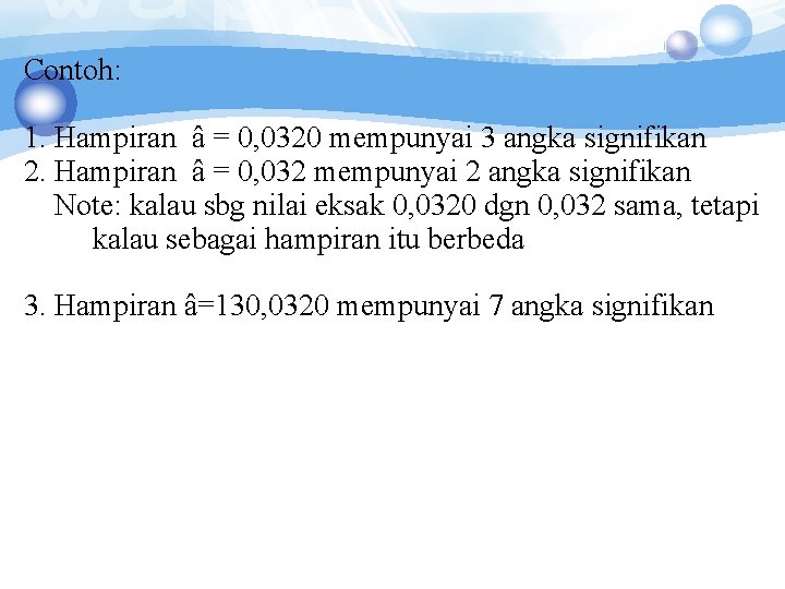 Contoh: 1. Hampiran â = 0, 0320 mempunyai 3 angka signifikan 2. Hampiran â Contoh: 1. Hampiran â = 0, 0320 mempunyai 3 angka signifikan 2. Hampiran â
