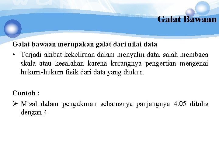 Galat Bawaan Galat bawaan merupakan galat dari nilai data • Terjadi akibat kekeliruan dalam Galat Bawaan Galat bawaan merupakan galat dari nilai data • Terjadi akibat kekeliruan dalam