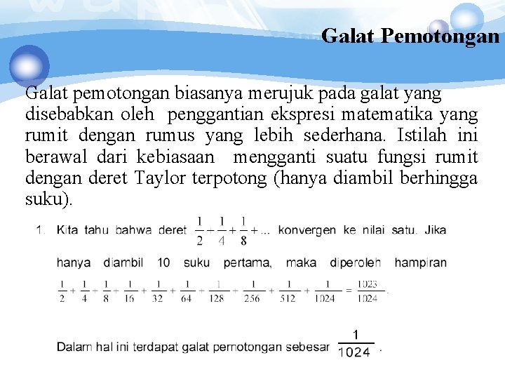 Galat Pemotongan Galat pemotongan biasanya merujuk pada galat yang disebabkan oleh penggantian ekspresi matematika Galat Pemotongan Galat pemotongan biasanya merujuk pada galat yang disebabkan oleh penggantian ekspresi matematika