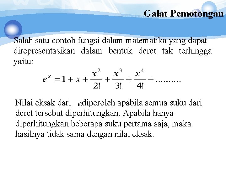Galat Pemotongan Salah satu contoh fungsi dalam matematika yang dapat direpresentasikan dalam bentuk deret Galat Pemotongan Salah satu contoh fungsi dalam matematika yang dapat direpresentasikan dalam bentuk deret