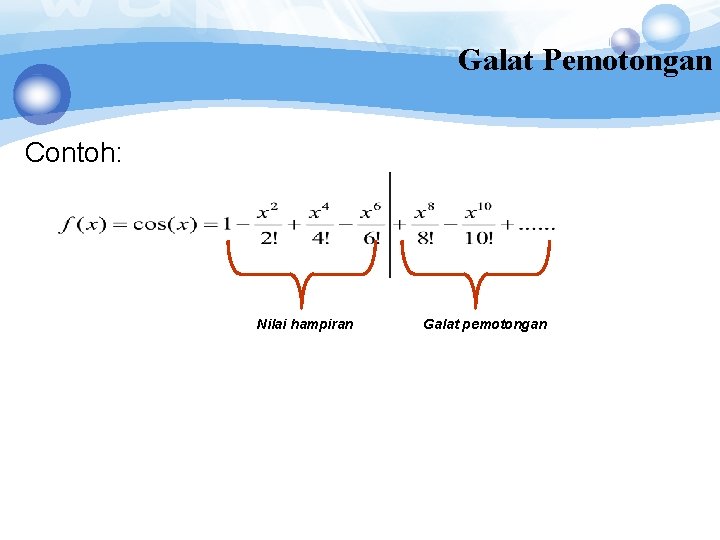 Galat Pemotongan Contoh: Nilai hampiran Galat pemotongan Galat Pemotongan Contoh: Nilai hampiran Galat pemotongan