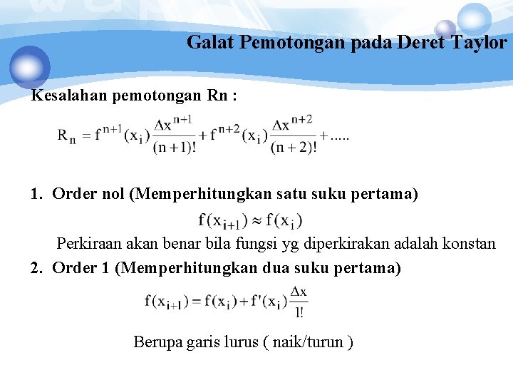 Galat Pemotongan pada Deret Taylor Kesalahan pemotongan Rn : 1. Order nol (Memperhitungkan satu Galat Pemotongan pada Deret Taylor Kesalahan pemotongan Rn : 1. Order nol (Memperhitungkan satu