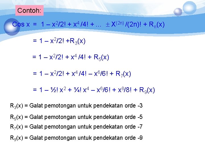 Contoh: Cos x = 1 – x 2/2! + x 4 /4! + … Contoh: Cos x = 1 – x 2/2! + x 4 /4! + …