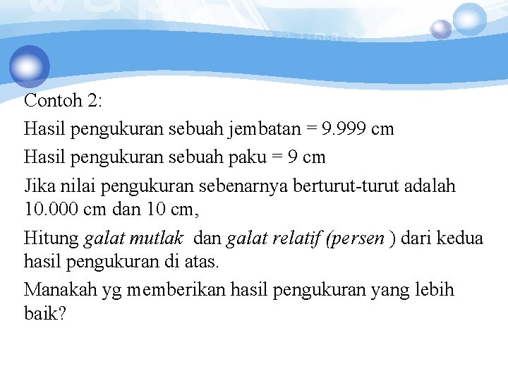 Contoh 2: Hasil pengukuran sebuah jembatan = 9. 999 cm Hasil pengukuran sebuah paku Contoh 2: Hasil pengukuran sebuah jembatan = 9. 999 cm Hasil pengukuran sebuah paku