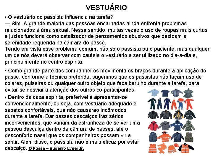 VESTUÁRIO • O vestuário do passista influencia na tarefa? — Sim. A grande maioria