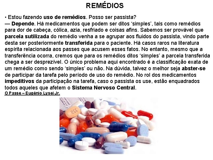 REMÉDIOS • Estou fazendo uso de remédios. Posso ser passista? — Depende. Há medicamentos