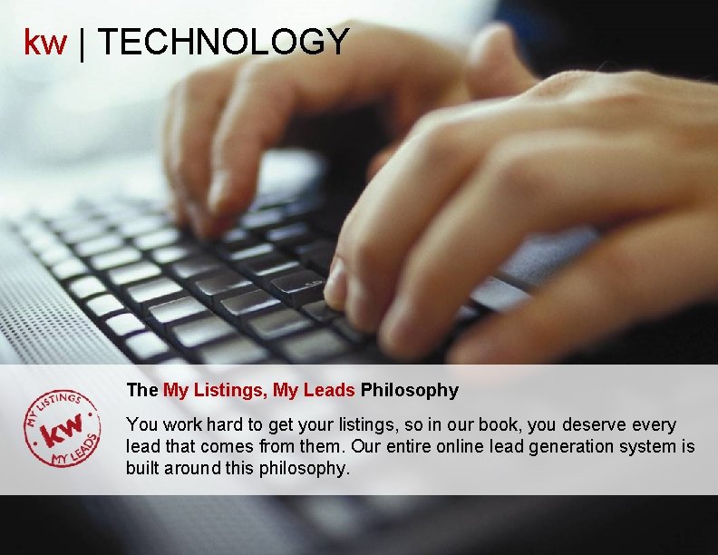 kw | TECHNOLOGY The My Listings, My Leads Philosophy You work hard to get